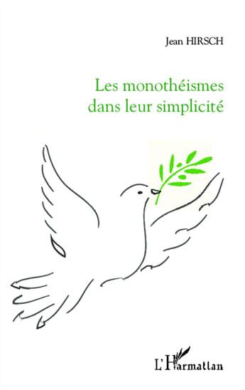 Couverture du livre « Les monothéismes dans leur simplicité » de Jean Hirsch aux éditions L'harmattan
