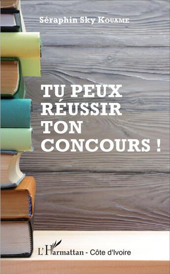 Couverture du livre « Tu peux reussir ton concours » de Seraphin Sky Kouame aux éditions L'harmattan