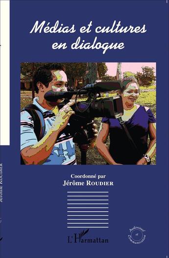 Couverture du livre « Médias et cultures en dialogue » de Jerome Roudier aux éditions L'harmattan