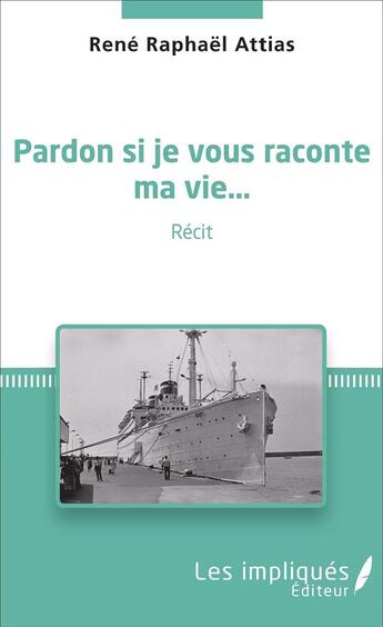 Couverture du livre « Pardon si je vous raconte ma vie... » de Rene Raphael Attias aux éditions L'harmattan