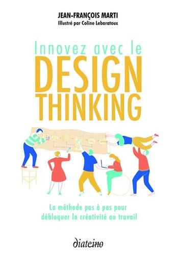 Couverture du livre « Innovez avec le design thinking ; la méthode pas à pas pour débloquer la créativité au travail » de Jean-Francois Marti aux éditions Diateino