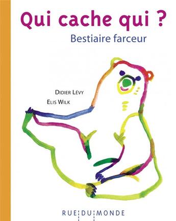 Couverture du livre « Qui cache qui ? bestiaire farceur » de Didier Levy et Elis Wilk aux éditions Rue Du Monde