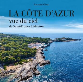 Couverture du livre « La Côte d'Azur vue du ciel : De Saint-Tropez à Menton » de Bernard Giani aux éditions Herve Chopin