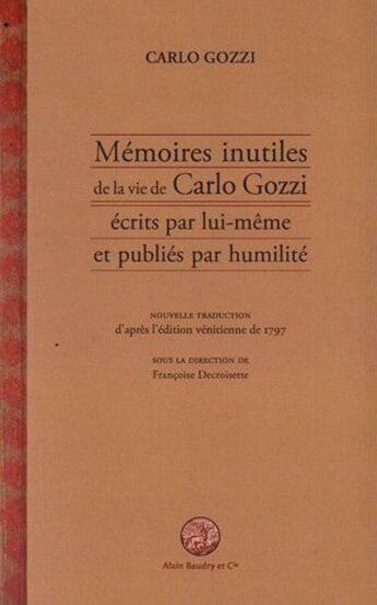 Couverture du livre « Mémoires inutiles de la vie de Carlo Gozzi écrits par lui-même et publiés par humilité » de Carlo Gozzi aux éditions Alain Baudry Et Compagnie