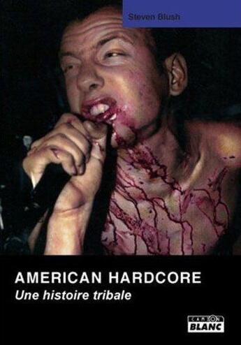 Couverture du livre « American hardore ; une histoire tribale » de Steven Blush aux éditions Le Camion Blanc