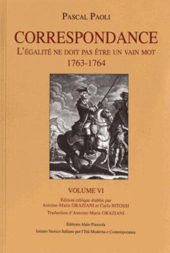 Couverture du livre « Correspondance Tome 6 ; l'égalité ne doit pas être un vain mot, 1763-1764 » de Pascal Paoli aux éditions Alain Piazzola