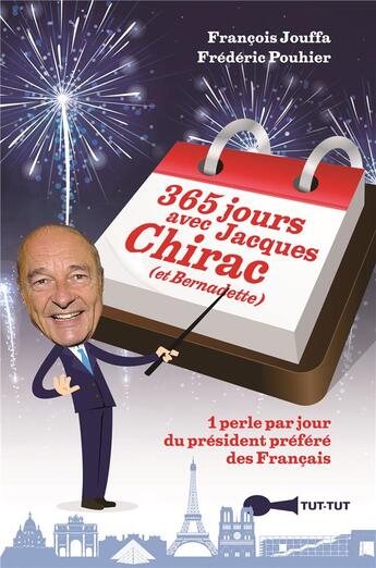 Couverture du livre « 365 jours avec Jacques Chirac (et Bernadette) ; 1 perle par jour du président préféré des français » de Francois Jouffa et Frederic Pouhier aux éditions Leduc Humour