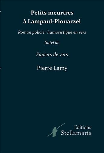 Couverture du livre « Petits meurtres à Lampaul-Plouarzel ; papiers de vers » de Pierre Lamy aux éditions Stellamaris