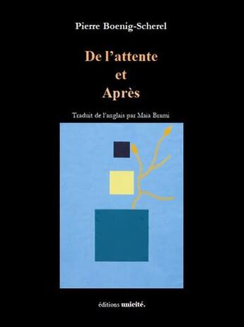 Couverture du livre « De l'attente et après » de Pierre Boenig-Scherel aux éditions Unicite