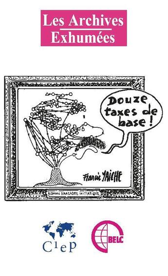 Couverture du livre « Les archives exhumées t.1 ; douze taxes de base ! » de Francis Yaiche aux éditions Posidonia Litteratures