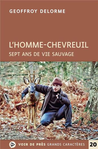 Couverture du livre « L'homme-chevreuil : sept ans de vie sauvage » de Geoffroy Delorme aux éditions Voir De Pres