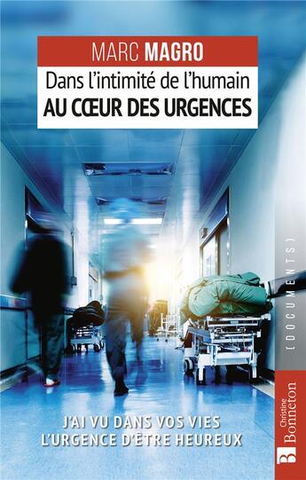 Couverture du livre « Dans l'intimité de l'humain au coeur des urgences : J'ai vu dans vos vies l'urgence d'être heureux » de Marc Magro aux éditions Bonneton