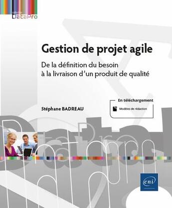 Couverture du livre « Gestion de projet agile : de la définition du besoin à la livraison d'un produit de qualité » de Stephane Badreau aux éditions Eni