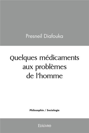 Couverture du livre « Quelques medicaments aux problemes de l'homme » de Diafouka Presneil aux éditions Edilivre