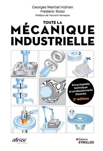 Couverture du livre « Toute la mécanique industrielle : Encyclopédie technique et professionnelle illustrée (2e édition) » de Frederic Rossi et Georges Martial Indrian aux éditions Eyrolles