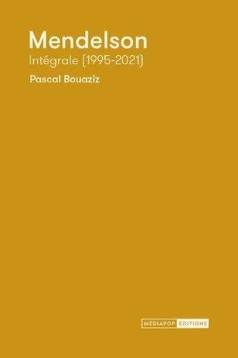 Couverture du livre « Mendelson, intégrale (1995-2021) » de Pascal Bouaziz aux éditions Mediapop