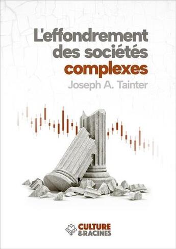 Couverture du livre « L'effondrement des sociétés complexes » de Jospeh A. Tainter aux éditions Culture Et Racines