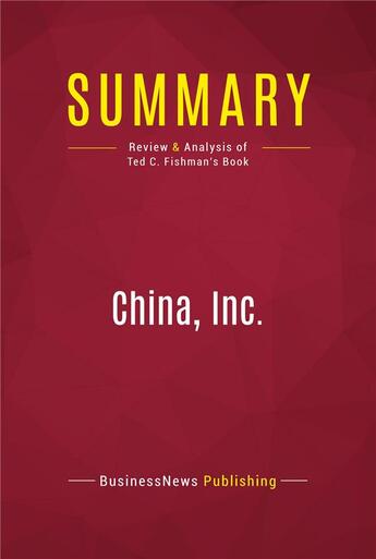 Couverture du livre « Summary: China, Inc. : Review and Analysis of Ted C. Fishman's Book » de Businessnews Publishing aux éditions Political Book Summaries