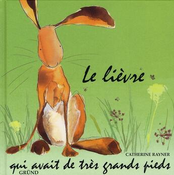 Couverture du livre « Le lièvre qui avait de très grands pieds » de Catherine Rayner aux éditions Grund