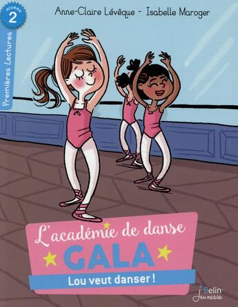 Couverture du livre « L'académie de danse Gala ; Lou veut danser ! niveau 2 » de Isabelle Maroger et Anne-Claire Leveque aux éditions Belin Education