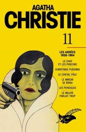 Couverture du livre « Intégrale Tome 11 ; les années 1958-1964 ; le chat et les pigeons ; Christmas pudding : le cheval pâle ; le miroir se brisa ; les pendules ; le major parlait trop » de Agatha Christie aux éditions Editions Du Masque