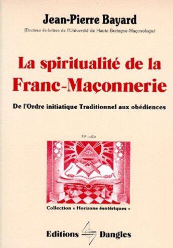 Couverture du livre « La spiritualite de la franc-maconnerie » de Jean-Pierre Bayard aux éditions Dangles