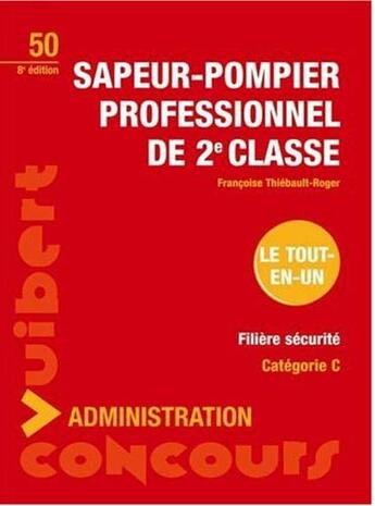 Couverture du livre « Sapeur pompier professionnel ; 2eme classe (8e édition) » de Francoise Thiebault-Roger aux éditions Vuibert