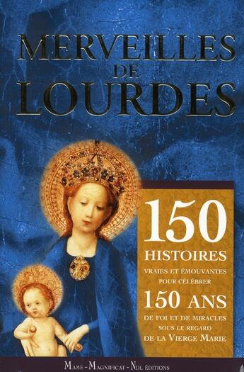 Couverture du livre « Merveilles de Lourdes ; 150 histoires vraies et émouvantes pour célébrer 150 ans de foi et de miracles sous le regard de la vierge Marie » de  aux éditions Mame