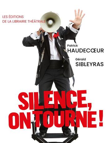 Couverture du livre « Silence, on tourne ! » de Gerald Sibleyras et Patrick Haudecoeur aux éditions Librairie Theatrale