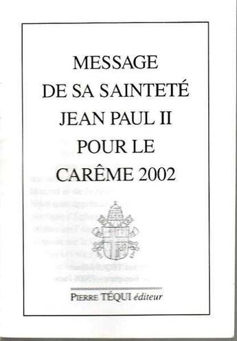 Couverture du livre « Message de Sa Sainteté Jean-Paul II pour le carême 2002 » de  aux éditions Tequi