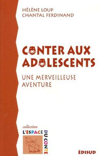 Couverture du livre « Conter aux adolescents ; une merveilleuse aventure » de Helene Loup aux éditions Edisud