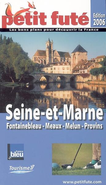 Couverture du livre « Seine et marne, fontainebleau, meaux, melun, provins (Edition 2006-2007) » de Collectif Petit Fute aux éditions Le Petit Fute