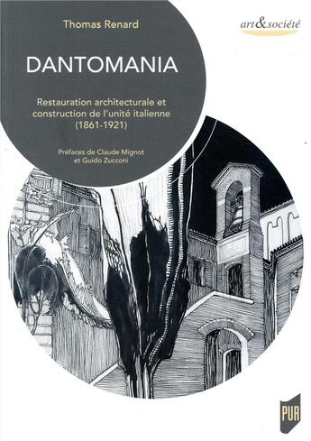 Couverture du livre « Dantomania ; restauration architecturale et construction de l'unité italienne (1861-1921) » de Thomas Renard aux éditions Pu De Rennes