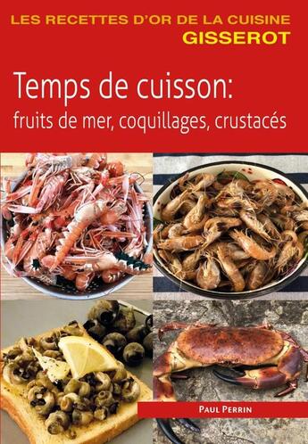 Couverture du livre « Temps de cuisson : fruits de mer, coquillages, crustacés » de Perrin Paul aux éditions Gisserot