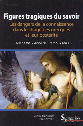 Couverture du livre « Figures tragiques du savoir - les dangers de la connaissance dans les tragedies grecques et leur pos » de Vial/Cremoux aux éditions Pu Du Septentrion