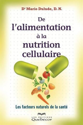 Couverture du livre « De l'alimentation a la nutrition cellulaire » de Mario Dulude aux éditions Les Éditions Québec-livres