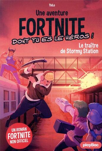 Couverture du livre « Une aventure Fortnite dont tu es le héros ! Tome 4 ; le traitre de Stormy Station » de Thilo aux éditions Play Bac