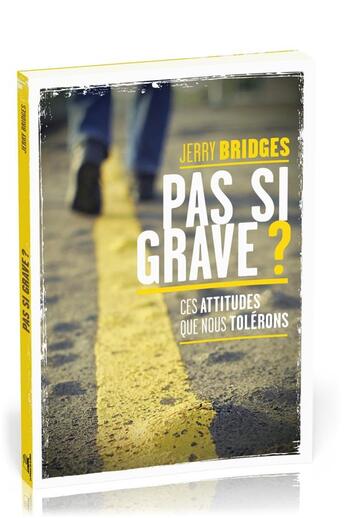 Couverture du livre « Pas si grave ? ces attitudes que nous tolérons » de Jerry Bridges aux éditions La Maison De La Bible