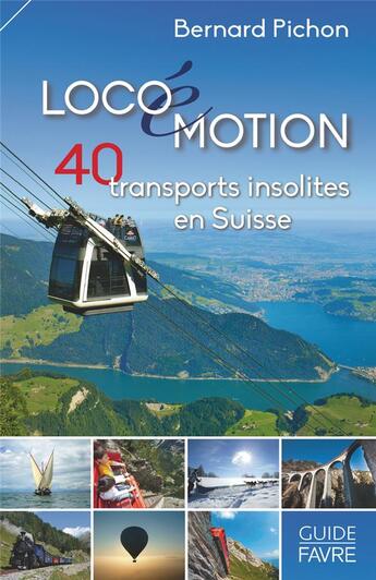 Couverture du livre « Guide des transports insolites de Suisse » de Bernard Pichon aux éditions Favre