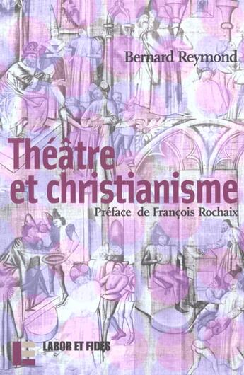 Couverture du livre « Theatre et christianisme - preface de francois rochaix » de Bernard Reymond aux éditions Labor Et Fides