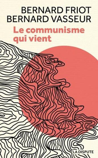 Couverture du livre « Le communisme qui vient » de Friot Bernard et Bernard Vasseur aux éditions Dispute