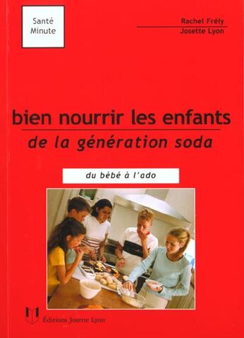 Couverture du livre « Bien nourrir les enfants de la génération soda » de Rachel Frely et Josette Lyon aux éditions Josette Lyon