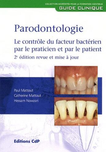 Couverture du livre « Parodontologie ; le contrôle du facteur bactérien par le praticien par le patient (2e édition) » de Mattout/Nowzari aux éditions Cahiers De Protheses