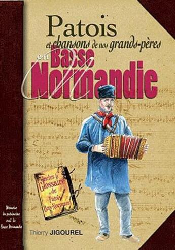 Couverture du livre « Basse-Normandie, Manche, Calvados et les îles ; patois et chansons de nos grands-pères » de Thierry Jigourel aux éditions Communication Presse Edition