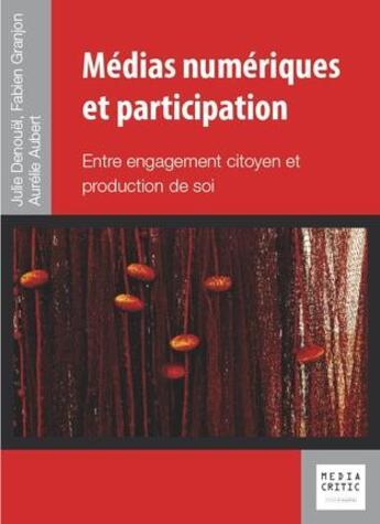 Couverture du livre « Médias numériques et participation ; entre engagement citoyen et production de soi » de Julie Denouel et Aurelie Aubert et Fabien Granjon aux éditions Mare & Martin