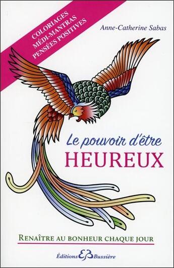 Couverture du livre « Le pouvoir d'être heureux ; coloriages, médi-mantras, pensées positives » de Anne-Catherine Sabas aux éditions Bussiere