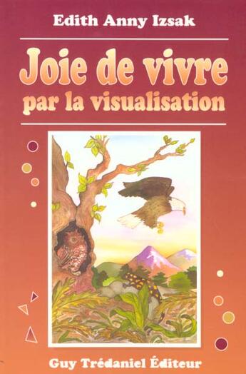 Couverture du livre « Joie de vivre par la visualisatio » de Anny Izsak Edith aux éditions Guy Trédaniel