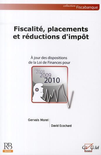 Couverture du livre « Fiscalité, placements et réductions d'impôt 2010 ; à jour de la loi de finances pour 2010 » de Morel/Gervais et David Ecochard aux éditions Revue Banque