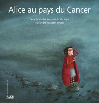 Couverture du livre « Alice au pays du cancer » de Martine Hennuy et Sophie Buyse et Lisbeth Renardy aux éditions Alice