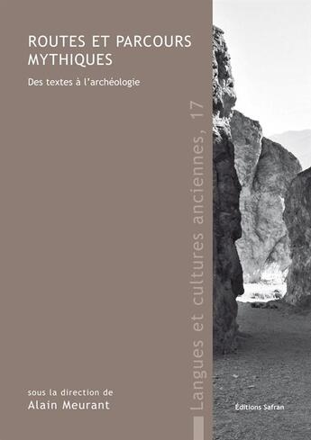 Couverture du livre « Routes et parcours mythiques ; des textes à l'archéologie » de Alain Meurant et Collectif Petit Fute aux éditions Safran Bruxelles